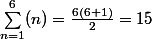 \sum_{n=1}^6(n)=\frac{6(6+1)}{2}=15